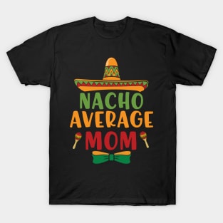 Nacho Average Mom Cinco De Mayo 5 May Nachos Lover T-Shirt